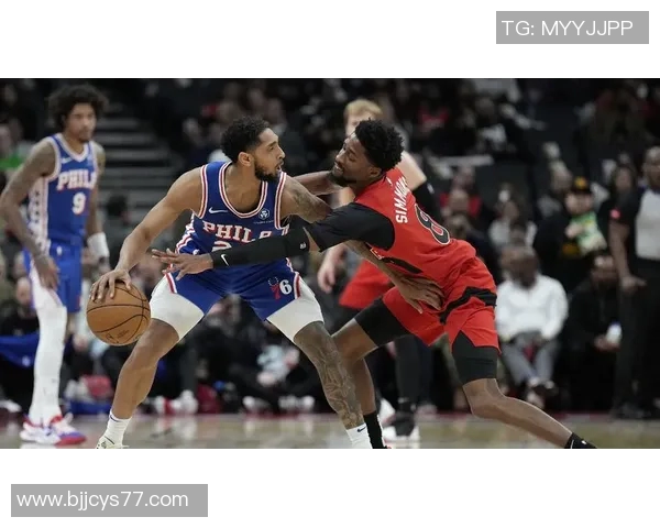 76人客场挑战猛龙全力争胜球迷期待精彩对决与逆转时刻